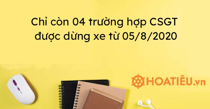 Chỉ còn 04 trường hợp CSGT được dừng xe từ 05/8/2020