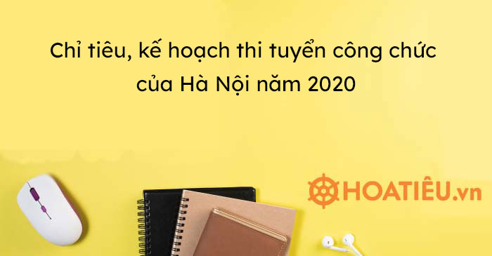 Chỉ tiêu, kế hoạch thi tuyển công chức của Hà Nội năm 2020
