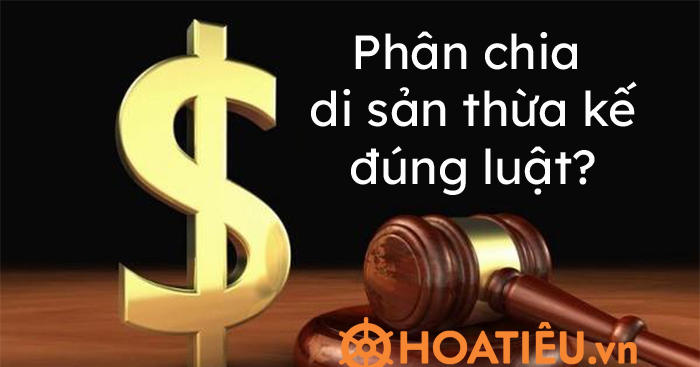 Chia di sản thừa kế 2021 đúng luật?