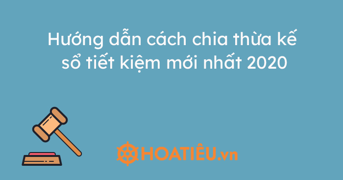 Hướng dẫn cách chia thừa kế sổ tiết kiệm mới nhất 2020