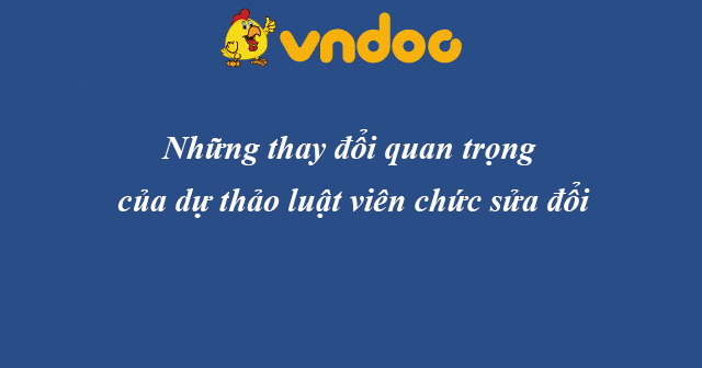 Chính sách mới nổi bật của dự thảo Luật viên chức sửa đổi