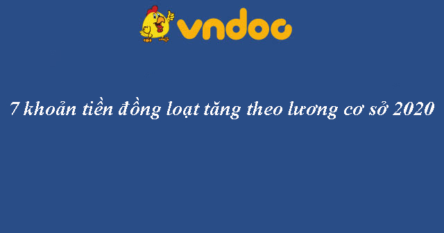 Chính thức tăng lương cơ sở 2020 và 7 khoản tiền của công chức viên chức đồng loạt tăng