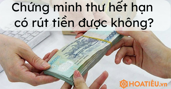 Chứng minh thư hết hạn có rút tiền được không?