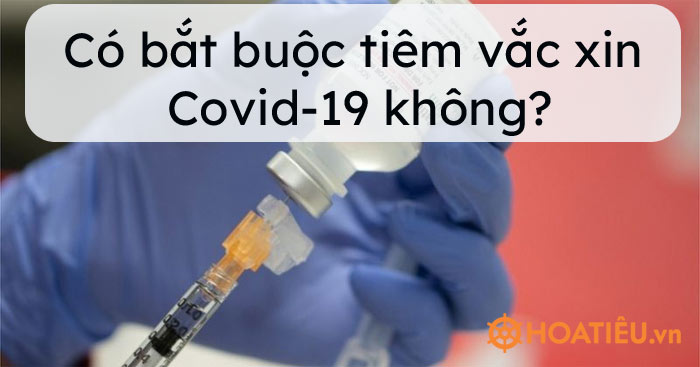 Có bắt buộc tiêm vắc xin Covid-19 không?