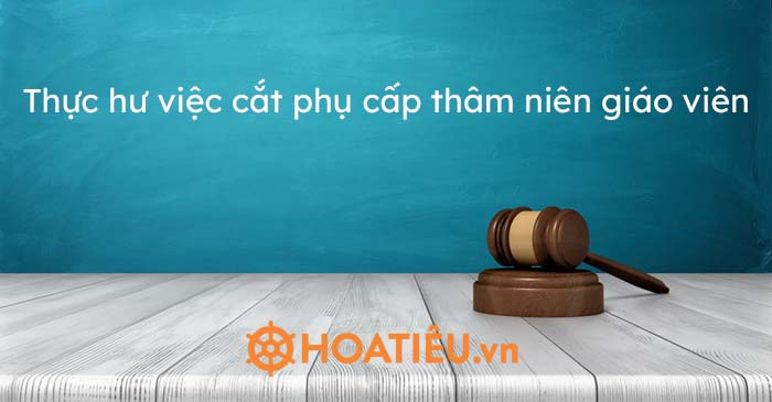 Có hay không việc cắt phụ cấp thâm niên giáo viên từ 1/7