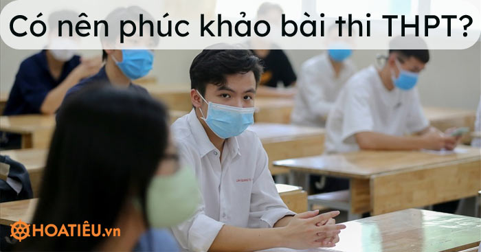 Có nên phúc khảo bài thi THPT 2021?