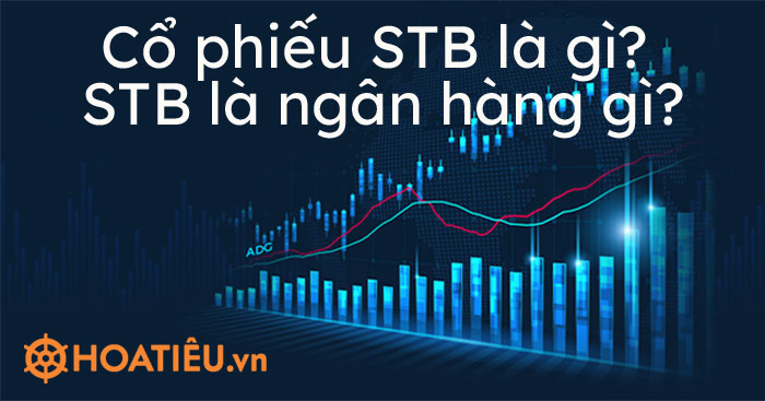 Cổ phiếu STB là gì? STB là ngân hàng gì?