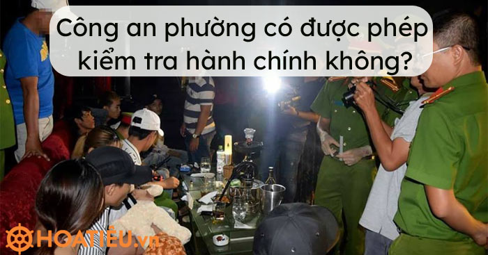 Công an phường có được phép kiểm tra hành chính không?
