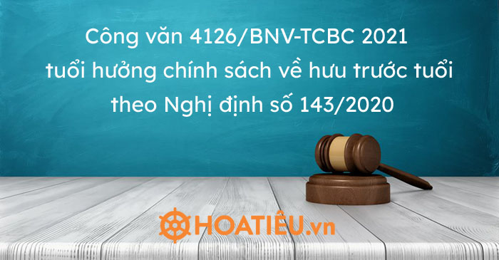 Công văn 4126/BNV-TCBC 2021 tuổi hưởng chính sách về hưu trước tuổi theo Nghị định số 143/2020