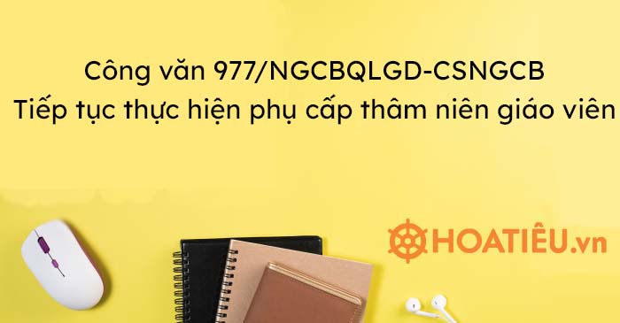 Công văn 977: Tiếp tục thực hiện phụ cấp thâm niên đối với nhà giáo