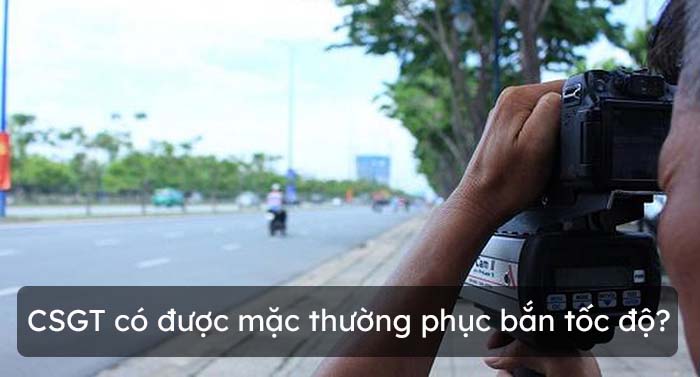 CSGT chỉ được mặc thường phục bắn tốc độ khi quy định trong kế hoạch tuần tra