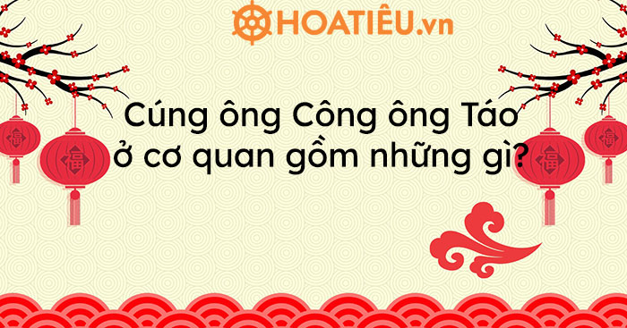 Cúng ông Công ông Táo ở cơ quan gồm những gì?