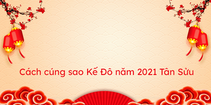 Cách cúng sao Kế Đô năm 2021 Tân Sửu