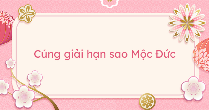 Cúng sao Mộc Đức 2021