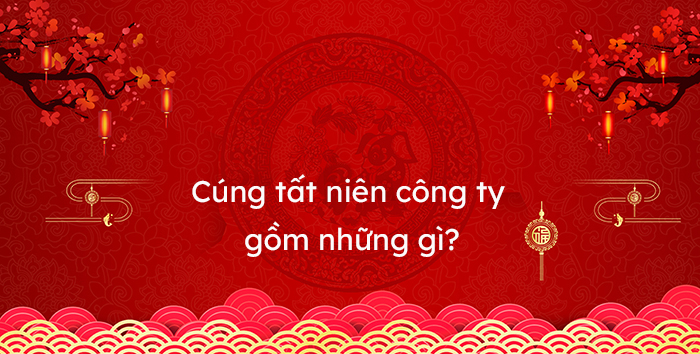 Cúng tất niên công ty gồm những gì?