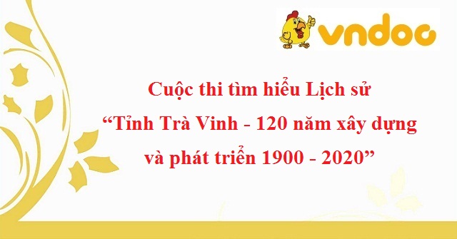 Cuộc thi tìm hiểu Lịch sử “Tỉnh Trà Vinh – 120 năm xây dựng và phát triển 1900 – 2020”