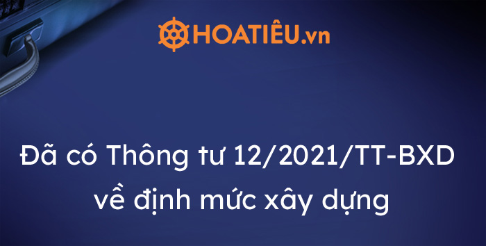 Đã có Thông tư 12/2021/TT-BXD về định mức xây dựng