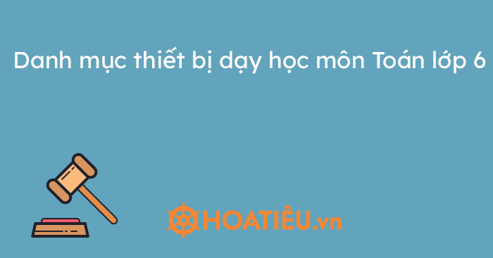 Danh mục thiết bị dạy học môn Toán lớp 6