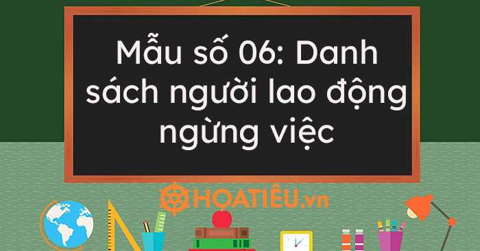 Mẫu số 06: Danh sách người lao động ngừng việc