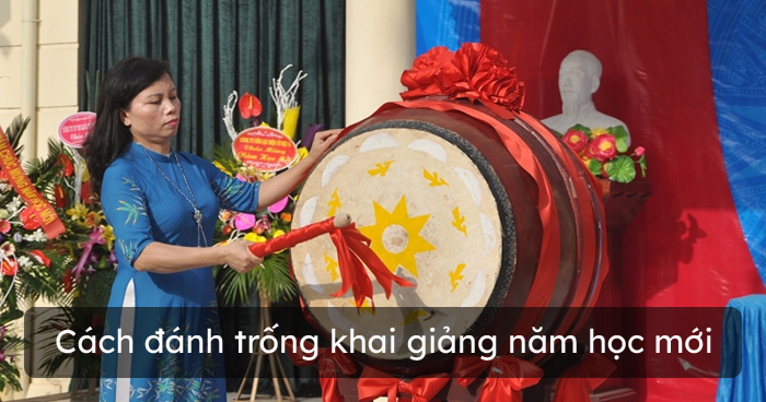 Đánh trống khai giảng như thế nào là đúng?