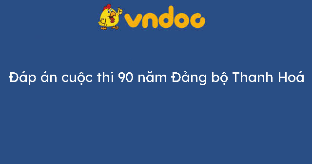 Đáp án cuộc thi 90 năm Đảng bộ Thanh Hoá Tuần 13