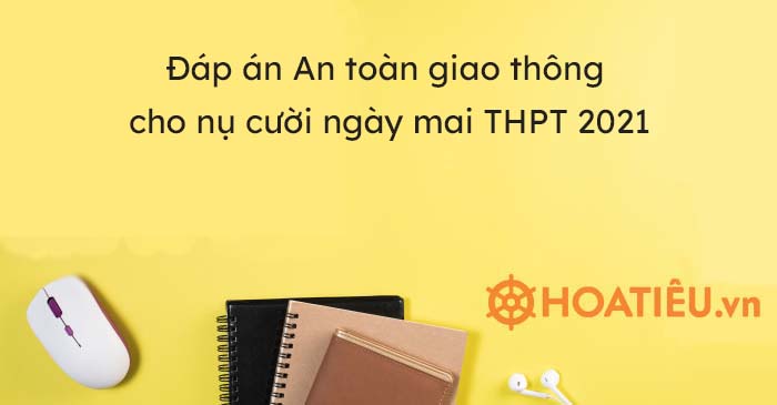 Đáp án an toàn giao thông cho nụ cười ngày mai THPT 2021