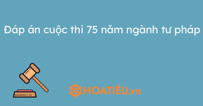 Đáp án cuộc thi 75 năm ngành tư pháp