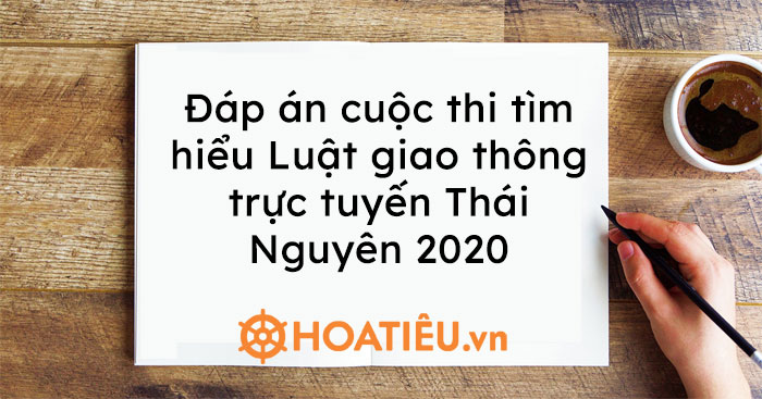 Đáp án tìm hiểu Luật giao thông trực tuyến Thái Nguyên 2020