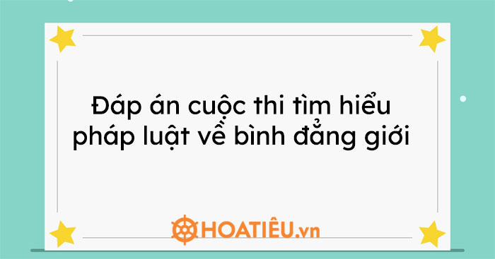 Đáp án cuộc thi tìm hiểu pháp luật về bình đẳng giới