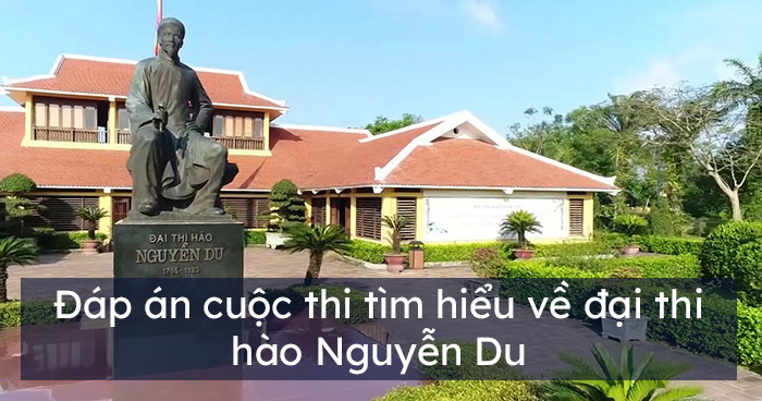 Đáp án cuộc thi tìm hiểu về đại thi hào Nguyễn Du