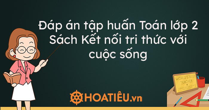 Đáp án tập huấn Toán lớp 2 Sách Kết nối tri thức với cuộc sống