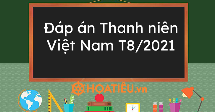 Đáp án Thanh niên Việt Nam T8/2021 – Tuần 1