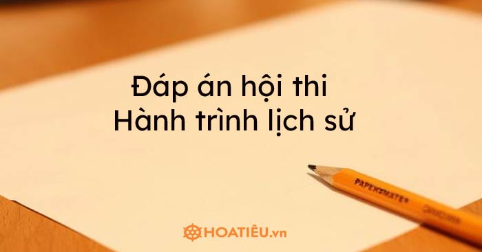 Đáp án hội thi Hành trình lịch sử