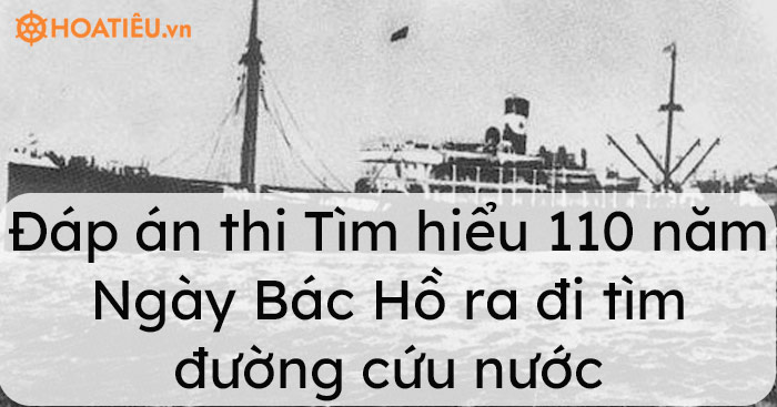 Đáp án thi Tìm hiểu 110 năm Ngày Bác Hồ ra đi tìm đường cứu nước Bình Thuận