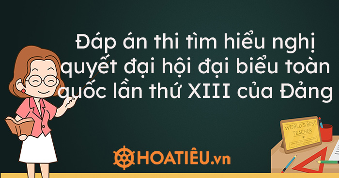 Đáp án thi tìm hiểu nghị quyết đại hội đại biểu toàn quốc lần thứ XIII của Đảng Tuyên Quang 2021 – Tuần 3
