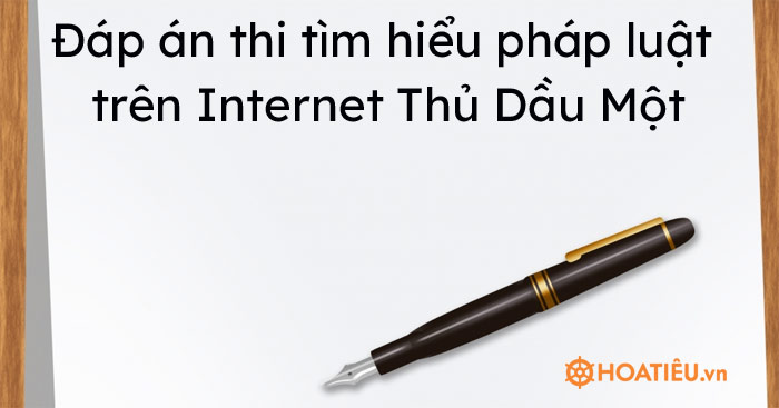 Đáp án thi tìm hiểu pháp luật trên Internet Thủ Dầu Một