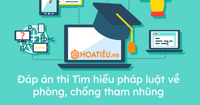 Đáp án thi Tìm hiểu pháp luật về phòng, chống tham nhũng 2021