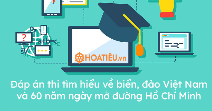 Đáp án thi tìm hiểu về biển, đảo Việt Nam và 60 năm ngày mở đường Hồ Chí Minh trên biển