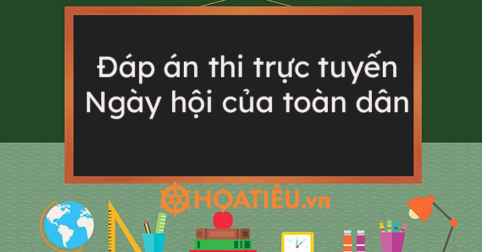 Đáp án thi trực tuyến Ngày hội của toàn dân – Tuần 2