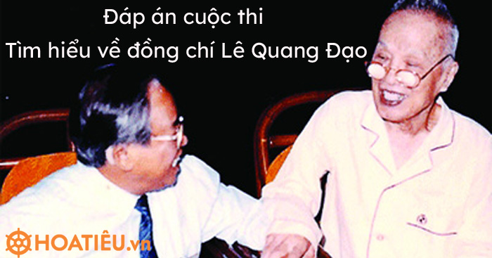 Đáp án cuộc thi tìm hiểu thân thế, sự nghiệp, cuộc đời hoạt động cách mạng của đồng chí Lê Quang Đạo (08/8/1921 – 08/8/2021)