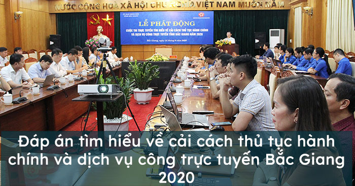 Đáp án tìm hiểu về cải cách thủ tục hành chính và dịch vụ công trực tuyến Bắc Giang 2020