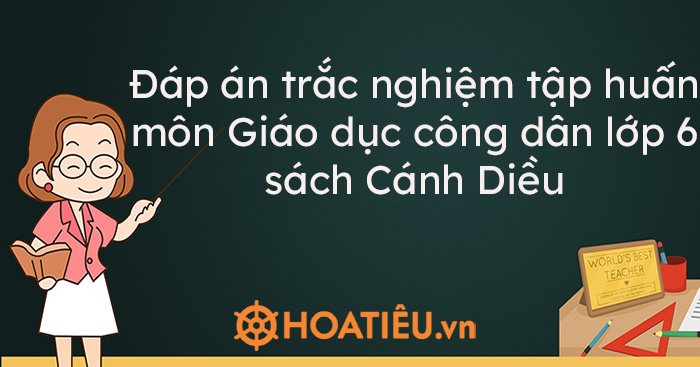 Đáp án trắc nghiệm tập huấn môn Giáo dục công dân lớp 6 sách …