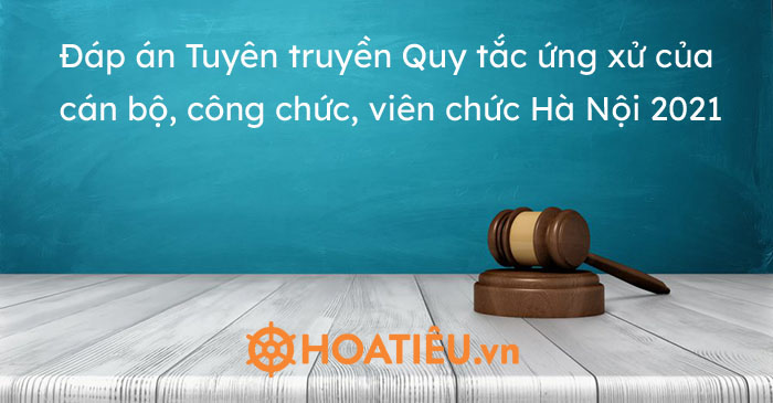 Đáp án Tuyên truyền Quy tắc ứng xử của cán bộ, công chức, viên chức Hà Nội 2021