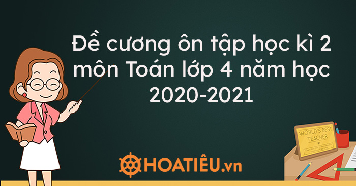 Đề cương ôn tập học kì 2 môn Toán lớp 4 năm học 2020-2021