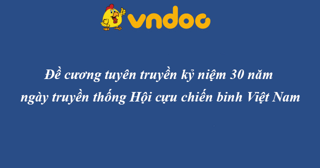 Đề cương tuyên truyền kỷ niệm 30 năm ngày truyền thống Hội cựu chiến binh Việt Nam