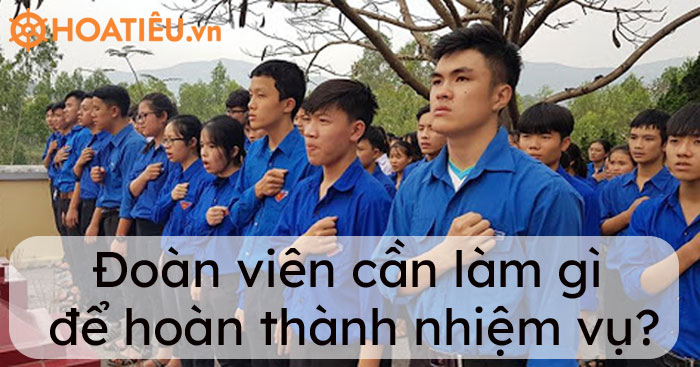 Để hoàn thành xuất sắc nhiệm vụ mỗi đoàn viên thanh niên cần phải làm gì?