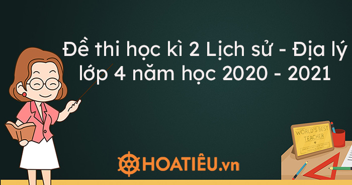 Top 3 Đề thi học kì 2 Lịch sử – Địa lý lớp 4 năm học 2020 – 2021 có đáp án