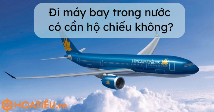 Đi máy bay trong nước có cần hộ chiếu không?