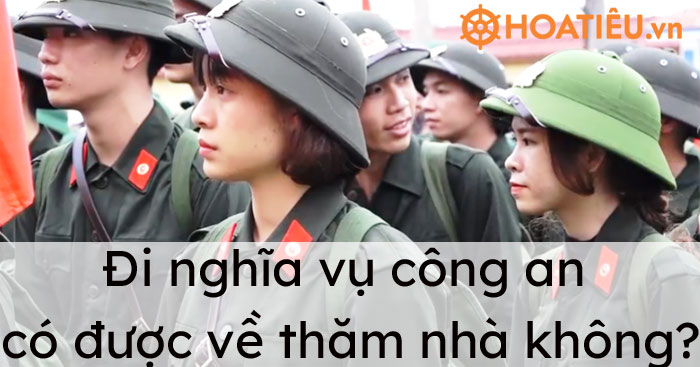 Đi nghĩa vụ công an có được về thăm nhà không?