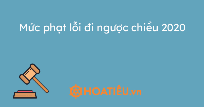 Lỗi đi ngược chiều bị phạt bao nhiêu 2021